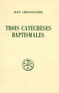TROIS CATECHESES BAPTISMALES. Edition bilingue français-grec - Chrysostome Jean ; Doutreleau Louis ; Piédagnel Au