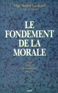 Le fondement de la morale. Essai d'éthique philosophique générale - Léonard André