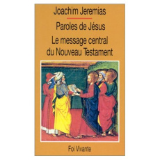 Paroles de Jésus.... Le message central du Nouveau Testament - Jeremias Joachim