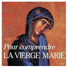 Pour comprendre la Vierge Marie dans le mystère du Christ et de l'Église - Bur Jacques