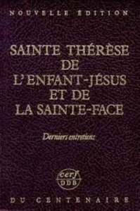 Derniers entretiens et témoignages divers : nouvelle édition du centenaire - Therese De lisieux