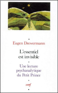 L'essentiel est invisible. Une lecture psychanalytique du Petit Prince - Drewermann Eugen