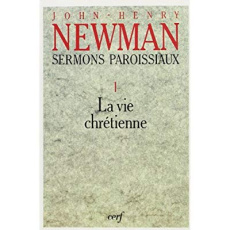 Sermons paroissiaux. Tome 1, La vie chrétienne - Newman John Henry