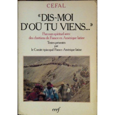 Dis-moi d'où tu viens. Parcours spirituel avec des chrétiens de France en Amérique latine - COM EPISCO FR-AMERIQ