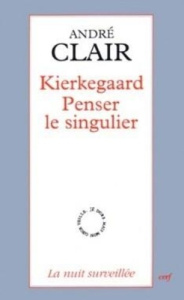 Kierkegaard. Penser le singulier - Clair André