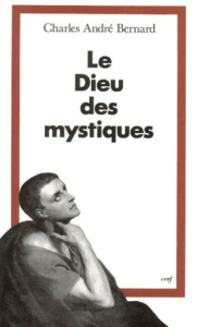 LE DIEU DES MYSTIQUES. Les voies de l'intériorité - Bernard Charles