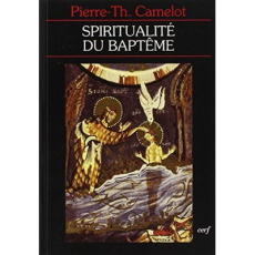 La spiritualité du baptême. "Baptisés dans l'eau et l'Esprit" - Camelot Pierre-Thomas
