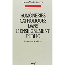 Aumôneries catholiques dans l'enseignement public. Un renouveau de la laïcité ? - Swerry J-M