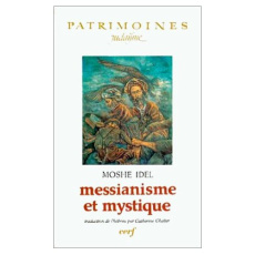 Messianisme et mystique - Idel Moshé