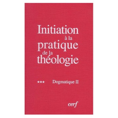 Initiation à la pratique de la théologie. Tome 3, Dogmatique II, 3e édition - Lauret Bernard ; Refoulé François