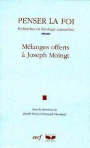 Penser la foi. Recherches en théologie aujourd'hui, mélanges offerts à Joseph Moingt - Doré Joseph ; Theobald Christoph