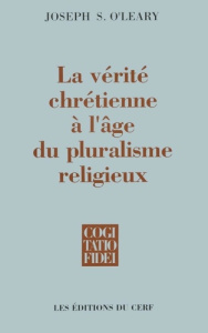 La vérité chrétienne à l'âge du pluralisme religieux - O'leary Joseph Stephen