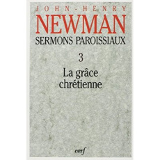 Sermons paroissiaux. Tome 3, La grâce chrétienne - Newman John Henry