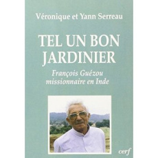 Tel un bon jardinier. François Guézou, missionnaire en Inde - Serreau V