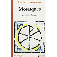 Mosaïques. Anthologie des "Sources chrétiennes" - Doutreleau Louis