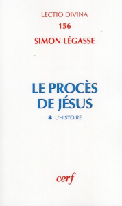 Le procès de Jésus. Tome 1, L'histoire - Légasse Simon