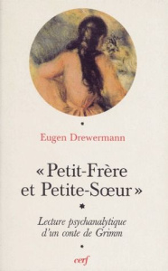 Petit-Frère et Petite-Soeur. Interprétation psychanalytique d'un conte de Grimm - Drewermann Eugen ; Dimitriu Petru