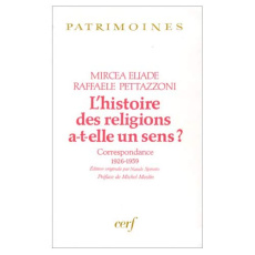 L'HISTOIRE DES RELIGIONS A-T-ELLE UN SENS ? Correspondance 1926-1959 - Eliade Mircéa ; Pettazzoni Raffaele