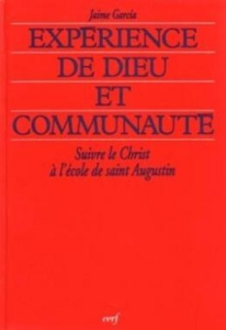 Expérience de Dieu et communauté. Suivre le Christ à l'école de saint Augustin - GARCIA JAIME