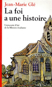 LA FOI A UNE HISTOIRE. Croyants, héritiers et novateurs - Gle Jean-Marie
