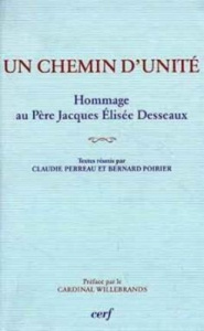Un chemin d'unité. Hommage au P. Jacques Élisée Desseaux - PERREAU CLAUDIE