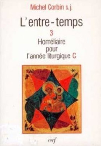L'entre-temps Tome 3 : Homélies pour l'année liturgique C - Corbin S-J