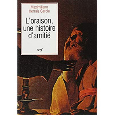 L'oraison, une histoire d'amitié - Herraiz Garcia Maximiliano