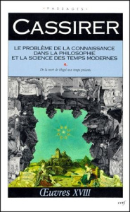 LE PROBLEME DE LA CONNAISSANCE DANS LA PHILOSOPHIE ET LA SCIENCE DES TEMPS MODERNES. Volume 4, De la - Cassirer Ernst