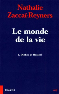 Le monde de la vie Tome 1 : Dilthey et Husserl - Zaccaï-Reyners Nathalie