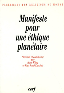 MANIFESTE POUR UNE ETHIQUE PLANETAIRE. La déclaration du Parlement des religions du monde - Kuschel Karl-Josef ; Küng Hans