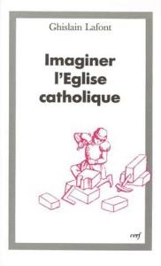 Imaginer l'Eglise catholique - Lafont Ghislain