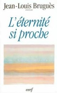 L'éternité si proche. Conférences du Carême l995, à Notre-Dame de Paris - Bruguès Jean-Louis