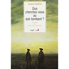 QUE CHERCHEZ-VOUS AU SOIR TOMBANT ? Les hymnes de Patrice de la Tour du Pin - Gauthier J