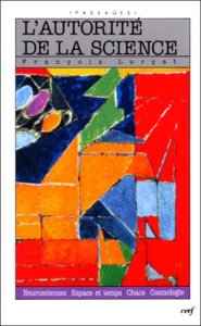 AUTORITE DE LA SCIENCE. Neurosciences, Espace et temps, Chaos, Cosmologie - Lurçat François