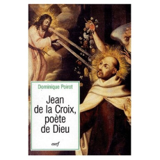 Jean de la Croix, poète de Dieu - Poirot Dominique