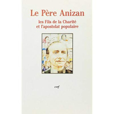 L'apostolat populaire. Le Père Anizan et les Fils de la Charité, actes du colloque des 13 et 14 nove - Le Clerc pierre Pierre
