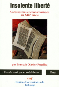 INSOLENTE LIBERTE. Controverses et condamnations au XIIIème siècle - Putallaz François-Xavier
