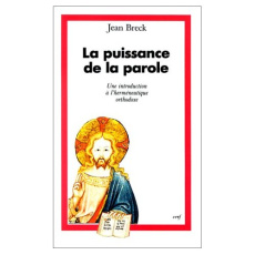 La puissance de la Parole. Une introduction à l'herméneutique orthodoxe - Breck John