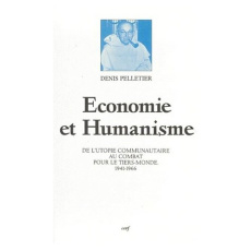 Economie et humanisme. De l'utopie communautaire au combat pour le tiers-monde (1941-1966) - Pelletier Denis