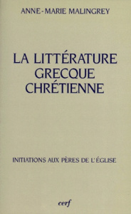 La littérature grecque chrétienne - Malingrey Anne-Marie