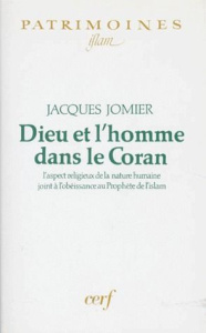 DIEU ET L'HOMME DANS LE CORAN. L'aspect religieux de la nature humaine joint à l'obéissance au Proph - Jomier Jacques