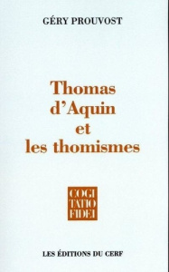 Thomas d'Aquin et les thomismes. Essai sur l'histoire des thomismes - Prouvost Géry