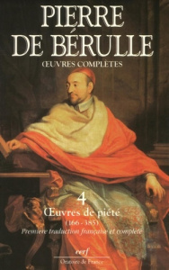 Oeuvres complètes. Tome 4, Oeuvres de piété 166-385 - Bérulle Pierre de