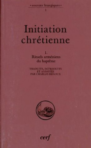 INITIATION CHRETIENNE. Tome 1, rituels arméniens du baptême - Renoux Charles