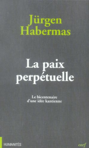 La paix perpétuelle. Le bicentenaire d'une idée kantienne - Habermas Jürgen ; Rochlitz Rainer