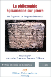 LA PHILOSOPHIE EPICURIENNE SUR PIERRE. Les fragments de Diogène d'OEnoanda - Etienne Alexandre ; O'Meara Dominic