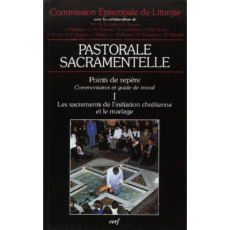 Pastorale sacramentelle Tome 1 : Les sacrements de l'initiation chrétienne et le mariage - CNPL