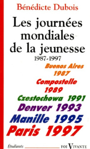 Les journées mondiales de la jeunesse 1987-1997.. Histoire, témoignages, documents - Dubois Bénédicte