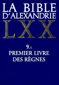 LA BIBLE D'ALEXANDRIE. Tome 9, Premier livre des règnes - LESTIENNE MICHEL