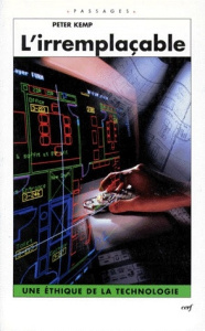 L'IRREMPLACABLE. Une éthique de la technologie - Kemp Peter
